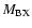 $M_{\rm BX}$