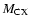$M_{\rm CX}$