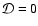 ${\cal D} = 0$