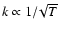 $k \propto 1/\!\sqrt{T}$