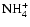 ${\rm NH_4^+}$