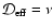 ${\cal D}_{{\rm eff}} = \nu $