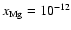 $x_{\rm Mg} = 10_{}^{-12}$