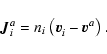 \begin{displaymath}{\vec J}_i^a = n_i\left({\vec v}_i^{} - {\vec v}_{}^a \right).
\end{displaymath}