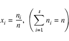 \begin{displaymath}x_i^{} = \frac{n_i^{}}{n}, \
\left( \sum_{i=1}^s n_i^{} = n \right)
\end{displaymath}