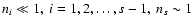 $n_i \ll 1, \ i=1,2,\dots, s - 1, \ n_s \sim 1$