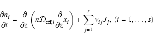 \begin{displaymath}\frac{\partial n_i^{} }{\partial t} =
\frac{\ \partial}{\par...
...} \right) +
\sum_{j=1}^r \nu_{ij}^{} J_j^{}, \ (i=1,\dots, s)
\end{displaymath}