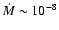 ${\dot M} \sim 10_{}^{-8}$
