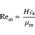 \begin{displaymath}{\rm Re}_{\rm m}^{} = \frac{H c_{\rm s}}{\mu_{\rm m}^{}}
\end{displaymath}