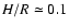 $H/R \simeq 0.1$