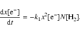 \begin{displaymath}\frac{{\rm d} x[{\rm e}_{}^-]}{{\rm d}t} = - k_1 x^2[{\rm e}_{}^-] N[{\rm H_2^{}}].
\end{displaymath}