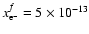 $x_{\rm e^-}^f = 5 \times 10^{-13}$