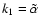 $k_1=\tilde{\alpha}$