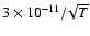 $3 \times 10^{-11}_{}/\! \sqrt{T}$