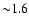 ${\sim}1.6$