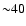 ${\sim}40$