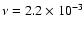 $\nu=2.2 \times10^{-3}$