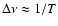 $\Delta \nu \approx 1/T$