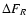 $\Delta F_R$