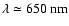 $\lambda\simeq650~{\rm nm}$