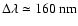 $\Delta\lambda\simeq160~{\rm nm}$