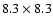 $8.3 \times 8.3$