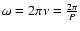 $\omega=2\pi \nu= \frac{2\pi}{P}$