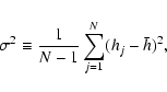 \begin{displaymath}\sigma^2\equiv\frac{1}{N-1}\sum_{j=1}^N (h_j-\bar{h})^2,
\end{displaymath}