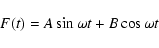 \begin{displaymath}F(t)=A \sin \omega t + B \cos \omega t
\end{displaymath}