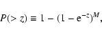 \begin{displaymath}P(>z)\equiv 1 - (1-{\rm e}^{-z})^{M},
\end{displaymath}