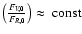 $\left(\frac{F_{V,0}}{F_{R,0}}\right)\approx~{\rm const}$