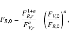 \begin{displaymath}F_{R,0}=\frac{F_{R,r}^{1+a}}{F_{V,r}^a} ~~~ \left(\frac{F_{V,0}}{F_{R,0}}\right)^a,
\end{displaymath}