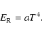 \begin{displaymath}
E_{\rm R} = a T^4 .
\end{displaymath}