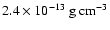 $2.4 \times 10^{-13}~{\rm g}~{\rm cm}^{-3}$