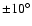 $\pm 10^{\circ}$