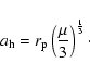 \begin{displaymath}a_{\rm h} = r_{\rm p} \left(\frac{\mu}{3}\right)^{\frac{1}{3}}\cdot
\end{displaymath}