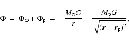 \begin{displaymath}\Phi ~ = ~ \Phi_\odot + \Phi_{\rm p} ~ = - ~ \frac{M_\odot G}{r}
- \frac{M_{\rm p} G}{\sqrt{({\vec r}-{\vec r}_{\rm p})^2}},
\end{displaymath}