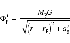 \begin{displaymath}\Phi_{\rm p}^+ = \frac{M_{\rm p} G}{\sqrt{\left({\vec r}-{\vec r}_{\rm p}\right)^2+a^2_{\rm g}}}
\end{displaymath}