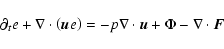 \begin{displaymath}
\partial_t e + \nabla \cdot \left({\vec u} e \right) = - p \nabla \cdot {\vec u} + \Phi
- \nabla \cdot {\vec F}
\end{displaymath}