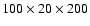 $100\times20\times 200$