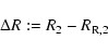 \begin{displaymath}%
\Delta R:=R_{2}-R_{{\rm R,2}}
\end{displaymath}
