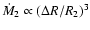 $\dot{M}_{2}
\propto (\Delta R/R_2)^3$