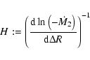 \begin{displaymath}%
H := \left( \frac{{{\rm d}}\ln \left(-\dot{M}_2\right)}{{{\rm d}}\Delta R} \right)^{-1}
\end{displaymath}