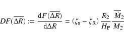 \begin{displaymath}%
DF(\overline{\Delta R}) := \frac{{{\rm d}}F(\overline{\Delt...
...frac{R_{2}}{H_{{\rm P}}} \frac{~\overline{\dot{M}}_{2}}{M_{2}}
\end{displaymath}