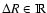$\Delta R \in {\rm I\!R}$