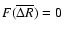 $F(\overline{\Delta R}) = 0$