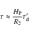 \begin{displaymath}%
\tau \approx \frac{H_{{\rm P}}}{R_2} \tau_{\rm d}'
\end{displaymath}