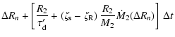 $\displaystyle \Delta R_{{n}}
+ \left[ \frac{R_{2}}{\tau_{{\rm d}}'}
+ \left( \z...
...rm R}} \right)
\frac{R_{2}}{M_{2}} \dot{M}_{2}(\Delta R_{n}) \right] ~ \Delta t$