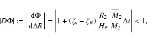 \begin{displaymath}%
\left\vert D\Phi \right\vert := \left\vert \frac{{{\rm d}}\...
...frac{~ \overline{\dot{M}}_{2}}{M_{2}} \Delta t\right\vert < 1,
\end{displaymath}