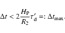 \begin{displaymath}%
\Delta t < 2 \frac{H_{{\rm P}}}{R_{2}} \tau_{{\rm d}}'
=: \Delta t_{{\rm max}}.
\end{displaymath}